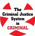 The Criminal Justice System is CRIMINAL POLITICAL BUMPER STICKER