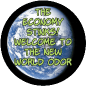 The Economy Stinks - Welcome to The New World Odor - FUNNY POLITICAL BUTTON
