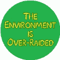 The Environment Is Over-Raided - FUNNY POLITICAL MAGNET