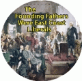 The Founding Fathers Were East Coast Liberals POLITICAL BUMPER STICKER