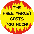 The Free Market Costs Too Much POLITICAL BUMPER STICKER