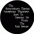 The Government Planted Conspiracy Theorists Just To Distract Us From The Real Issues POLITICAL BUTTON