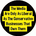 The Media Are Only As Liberal As The Conservative Businesses That Own Them POLITICAL BUMPER STICKER