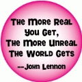 The More Real You Get, The More Unreal The World Gets -- John Lennon quote POLITICAL KEY CHAIN