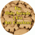 The Only Animals I Eat Are Crackers POLITICAL BUMPER STICKER