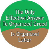 The Only Effective Answer To Organized Greed Is Organized Labor POLITICAL POSTER