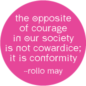 The Opposite of Courage In Our Society Is Not Cowardice; It Is Conformity -- Rollo May quote POLITICAL STICKERS
