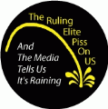 The Ruling Elite Piss On US And The Media Tells Us It's Raining POLITICAL BUMPER STICKER