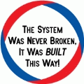 The System Was Never Broken It Was BUILT That Way - POLITICAL BUMPER STICKER
