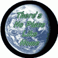 There's No Place Like Home - Planet Earth POLITICAL BUTTON