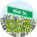 These Are NOT The Green Jobs We Were Hoping For (CASH) - OCCUPY WALL STREET POLITICAL BUTTON