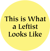 This is What a Leftist Looks Like POLITICAL BUTTON
