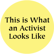 This is What an Activist Looks Like POLITICAL BUTTON