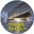 Titanic - Too Big To Fail - OCCUPY WALL STREET POLITICAL BUTTON