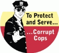 To Protect and Serve Corrupt Cops [Policeman] POLITICAL BUTTON