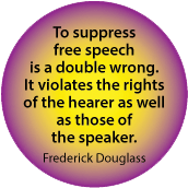 To suppress free speech is a double wrong. It violates the rights of the hearer as well as those of the speaker. Frederick Douglass quote POLITICAL STICKERS
