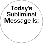 Today's Subliminal Message Is: ( ) POLITICAL STICKERS