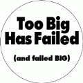 Too Big Has Failed (and failed big) POLITICAL BUTTON