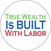 True Wealth Is Built With Labor POLITICAL KEY CHAIN