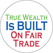 True Wealth Is Built on Fair Trade POLITICAL STICKERS