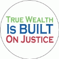 True Wealth Is Built on Justice POLITICAL BUMPER STICKER
