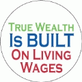 True Wealth Is Built on Living Wages POLITICAL BUMPER STICKER
