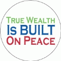 True Wealth is Built on Peace POLITICAL BUMPER STICKER