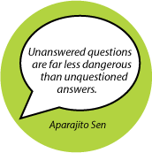 Unanswered questions are far less dangerous than unquestioned answers. Aparajito Sen quote POLITICAL STICKERS