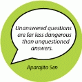Unanswered questions are far less dangerous than unquestioned answers. Aparajito Sen quote POLITICAL MAGNET