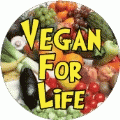Vegan Vegan For Life POLITICAL BUTTON