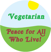 Vegetarian - Peace for All Who Live! POLITICAL BUTTON