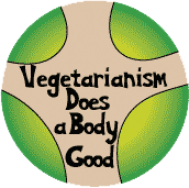 Vegetarianism Does a Body Good POLITICAL BUTTON