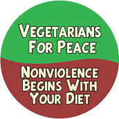Vegetarians For Peace - Nonviolence Begins With Your Diet POLITICAL BUTTON