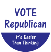 Vote Republican - It's Easier Than Thinking POLITICAL BUTTON