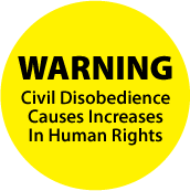 WARNING: Civil Disobedience Causes Increases In Human Rights POLITICAL BUTTON