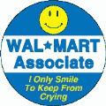 Wal-Mart Associate - I Only Smile to Keep From Crying POLITICAL BUMPER STICKER