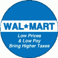 Wal-Mart - Low Prices and Low Pay Bring Higher Taxes POLITICAL BUMPER STICKER