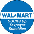 Wal-Mart SUCKS Up Taxpayer Subsidies POLITICAL BUTTON
