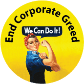 We Can Do It - End Corporate Greed POLITICAL BUTTON