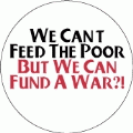 We Can't Feed The Poor But We Can Fund A War?! POLITICAL BUMPER STICKER