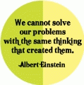 We cannot solve our problems with the same thinking that created them -- Albert Einstein quote POLITICAL BUMPER STICKER
