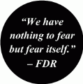 We have nothing to fear but fear itself - FDR quote POLITICAL BUMPER STICKER