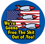 We're Gonna Free The Shit Out of You [bombs, flag] POLITICAL POSTER