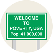 Welcome to Poverty USA Population 41 million POLITICAL BUTTON