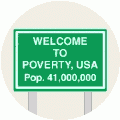 Welcome to Poverty USA Population 41 million POLITICAL BUMPER STICKER