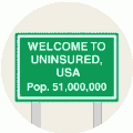 Welcome to Uninsured USA Population 51 million POLITICAL BUMPER STICKER