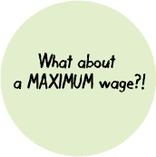 What About A MAXIMUM Wage - POLITICAL COFFEE MUG