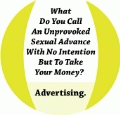 What Do You Call An Unprovoked Sexual Advance With No Intention But To Take Your Money: Advertising - POLITICAL BUTTON