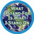 What I Stand For Is What I Stand On [earth] POLITICAL KEY CHAIN
