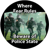Where Fear Rules, Beware Of Police State POLITICAL BUTTON